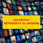 Poszukujemy pracownika na stanowisko: Referent ds. mediów