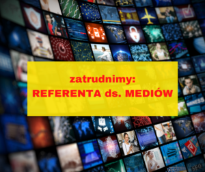 Poszukujemy pracownika na stanowisko: Referent ds. mediów