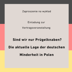 Einladung zur Vortragsveranstaltung „Sind wir nur Prügelknaben? Die aktuelle Lage der deutschen Minderheit in Polen“